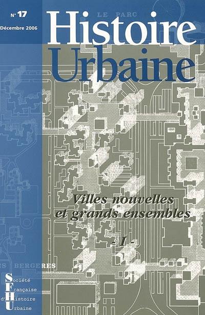 Histoire urbaine, n° 17. Ville nouvelles et grands ensembles