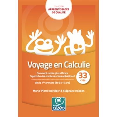 Voyage en calculie : comment rendre plus efficace l'approche des nombres et des opérations ? : dès la 1ère primaire (de 6 à 14 ans)