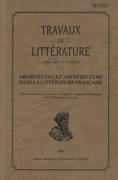 Travaux de littérature, n° 12. Architectes et architecture dans la littérature française : colloque international organisé par l'ADIREL en Sorbonne, les 23-25 octobre 1997