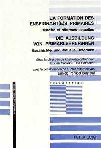 La formation des enseignant(e)s primaires : histoire et réformes actuelles. Die Ausbildung von Primarlehrerinnen : Geschichte und aktuelle Reformen