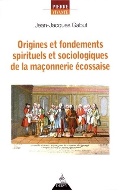 Origines et fondements spirituels et sociologiques de la maçonnerie écossaise