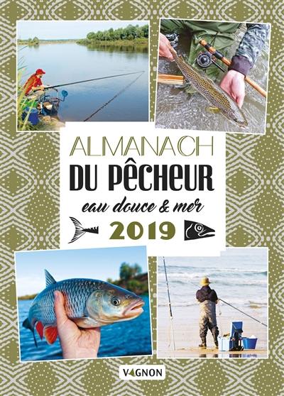 Almanach du pêcheur 2019 : eau douce & mer