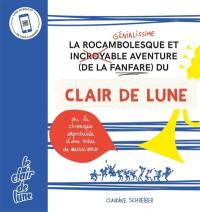 La rocambolesque et génialissime aventure (de la fanfare) du Clair de Lune ou La chronique improbable d'une tribu de musiciens