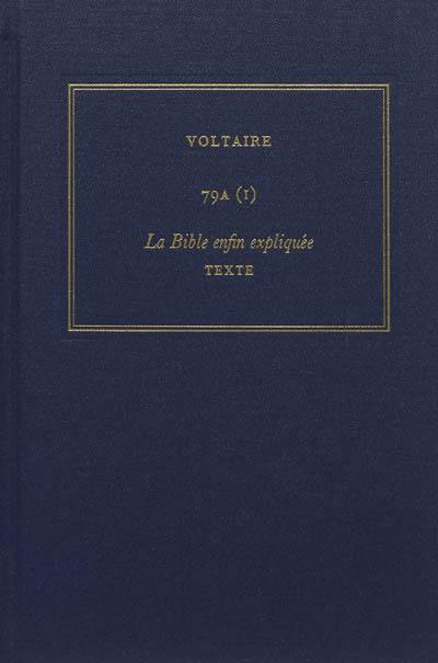 Les oeuvres complètes de Voltaire. Vol. 79A. La Bible enfin expliquée par plusieurs aumôniers de S.M.L.R.D.P.