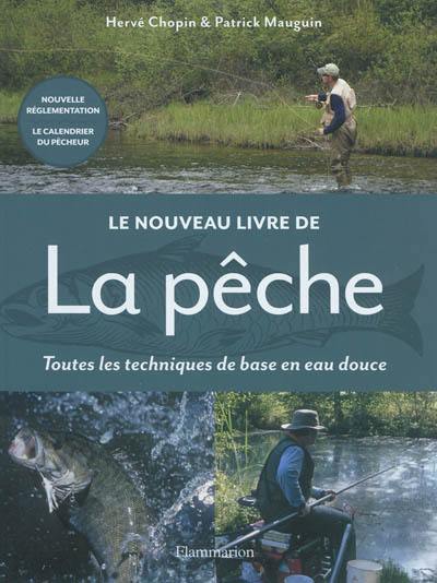 Le nouveau livre de la pêche : toutes les techniques de base en eau douce