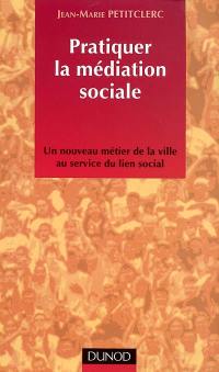 Pratiquer la médiation sociale : un nouveau métier de la ville au service du lien social