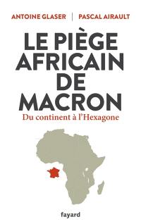 Le piège africain de Macron : du continent à l'Hexagone