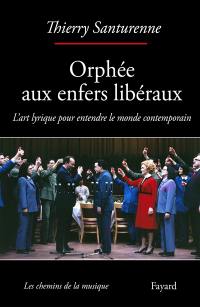 Orphée aux enfers libéraux : l'art lyrique pour entendre le monde contemporain