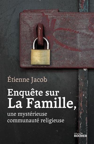 Enquête sur la Famille, une mystérieuse communauté religieuse