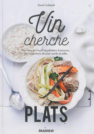 Vin cherche plats : pour tous les vins d'appellations françaises, des suggestions de plats sucrés et salés. Plat cherche vins : pour accompagner plus de 500 plats, une gamme de suggestions de vins français et étrangers