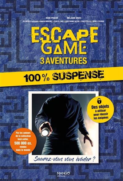 Escape game : 3 aventures 100 % suspense : saurez-vous vous évader ?