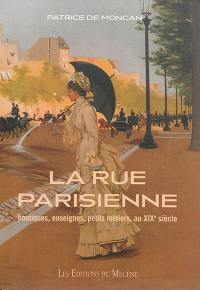 La rue parisienne au XIXe siècle : boutiques, enseignes, petits métiers