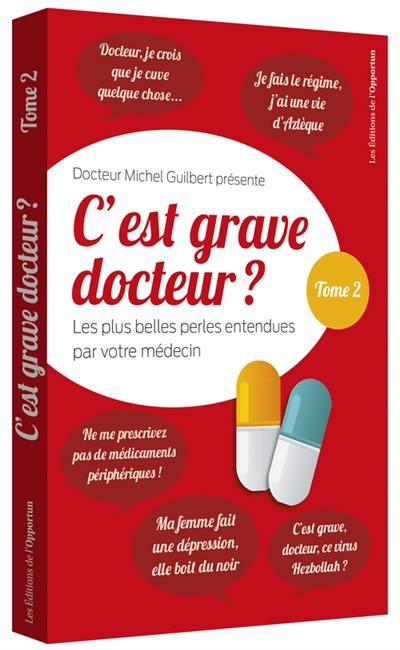 C'est grave docteur ? : les plus belles perles entendues par votre médecin. Vol. 2