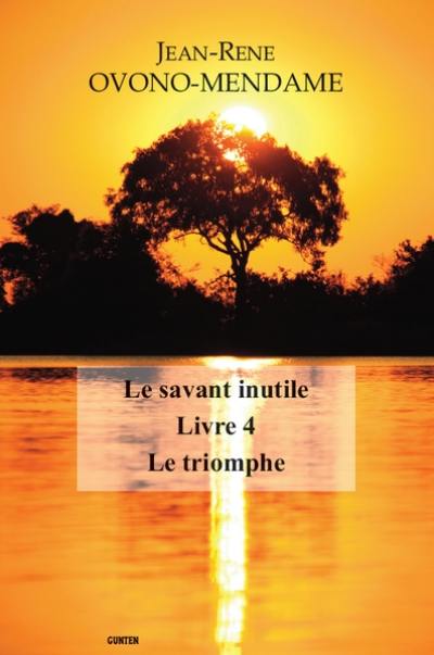 Le savant inutile. Vol. 4. Le triomphe