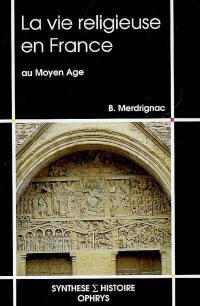 La vie religieuse en France au Moyen Age