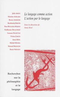 Recherches sur la philosophie et le langage, n° 31. Le langage comme action, l'action par le langage