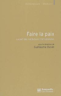 Faire la paix : la part des institutions internationales