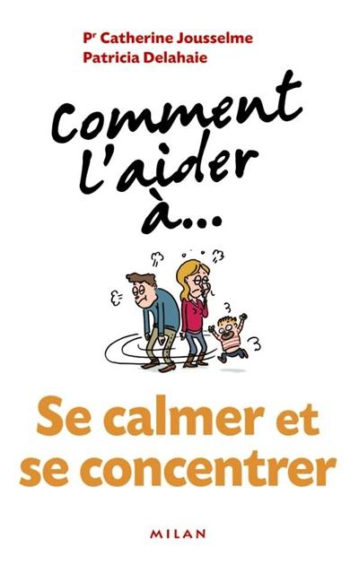 Comment l'aider à... se calmer et se concentrer