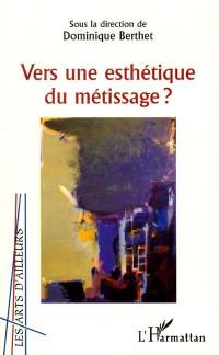 Vers une esthétique du métissage ?