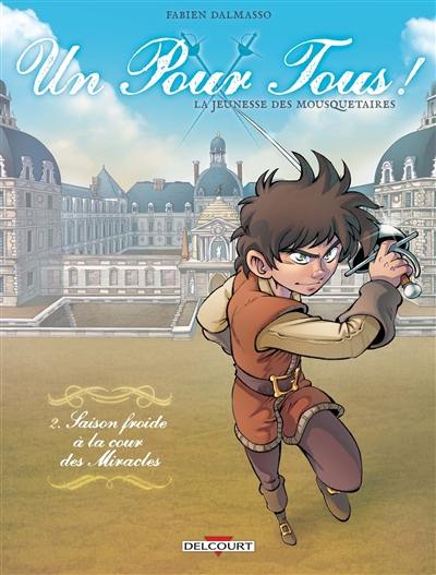 Un pour tous ! : la jeunesse des mousquetaires. Vol. 2. Saison froide à la cour des Miracles