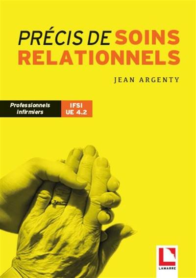 Précis de soins relationnels : professionnels infirmiers, IFSI UE 4.2