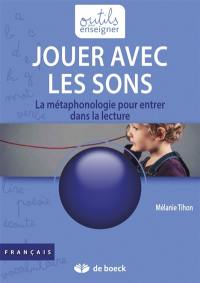 Jouer avec les sons : la métaphonologie pour entrer dans la lecture