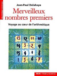 Merveilleux nombres premiers : voyage au coeur de l'arithmétique