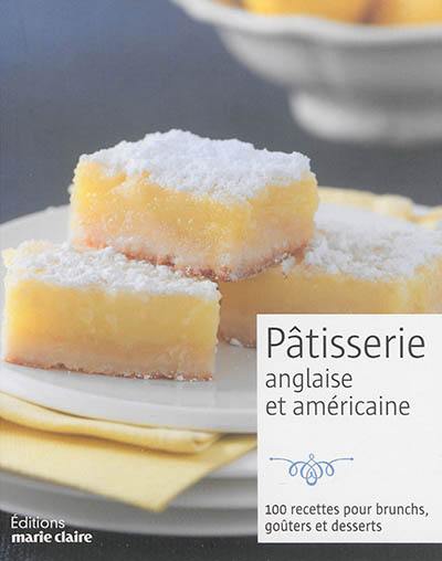 Pâtisserie anglaise & américaine : 100 recettes pour brunchs, goûters et desserts