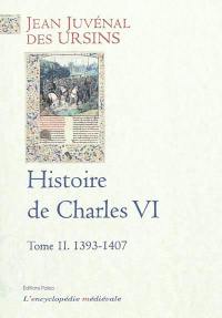 Histoire de Charles VI. Vol. 6. 1393-1407