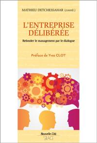 L'entreprise délibérée : refonder le management par le dialogue