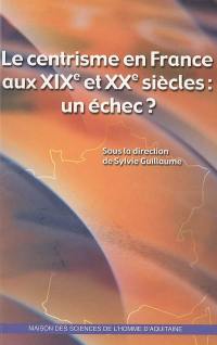 Le centrisme en France aux XIXe et XXe siècles : un échec ?