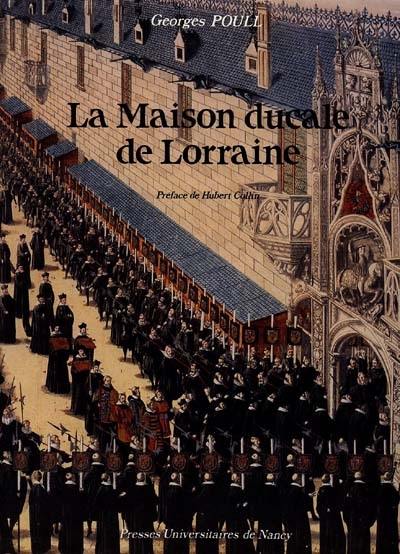 La Maison ducale de Lorraine devenue la Maison impériale et royale d'Autriche, de Hongrie et de Bohême