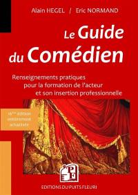 Le guide du comédien : renseignements pratiques pour la formation de l'acteur et son insertion professionnelle : 2018-2019