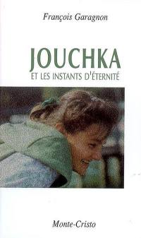 Jouchka : et les instants d'éternité