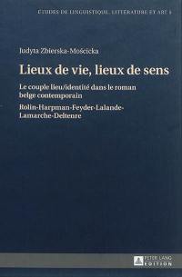 Lieux de vie, lieux de sens : le couple lieu/identité dans le roman belge contemporain : Rolin, Harpman, Feyder, Lalande, Lamarche, Deltenre