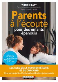 Parents à l'écoute pour des enfants épanouis : les clés de la psychothérapie et du coaching pour surmonter les 13 principales difficultés de vos enfants