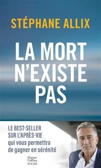 La mort n'existe pas : 15 ans d'enquête sur l'après-vie pour gagner en sérénité