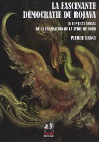 La fascinante démocratie du Rojava : le contrat social de la Fédération de la Syrie du Nord