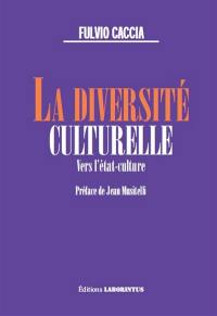 La diversité culturelle : vers l'Etat-culture