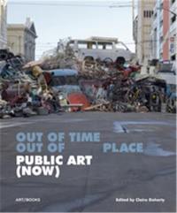 Public Art (Now) Out of Time, Out of Place