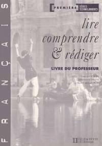 Français, 1re séries technologiques : lire, comprendre et rédiger : livre du professeur