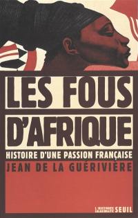 Les fous d'Afrique : histoire d'une passion française