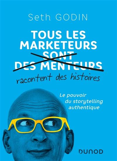 Tous les marketeurs racontent des histoires : le pouvoir du storytelling authentique