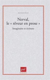 Nerval, le rêveur en prose : imaginaire et écriture