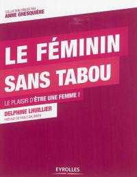 Le féminin sans tabou : le plaisir d'être une femme !