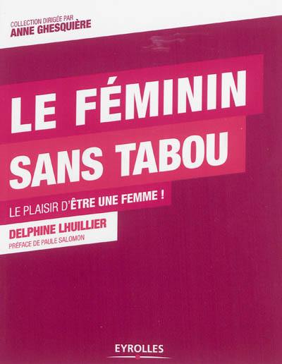 Le féminin sans tabou : le plaisir d'être une femme !