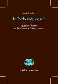 Le tombeau de la cigale : figures de l'écriture et de la lecture en Grèce ancienne