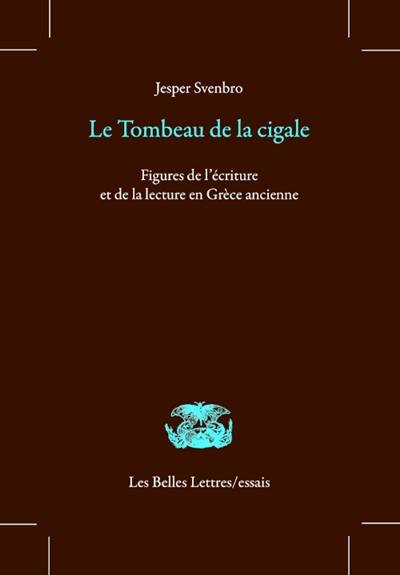 Le tombeau de la cigale : figures de l'écriture et de la lecture en Grèce ancienne