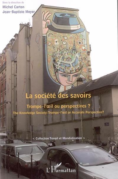 La société des savoirs : trompe-l'oeil ou perspectives ?. The knowledge society : trompe-l'oeil or accurate perspective ?