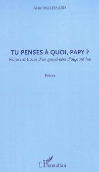 Tu penses à quoi, papy ? : plaisirs et tracas d'un grand-père d'aujourd'hui : brèves